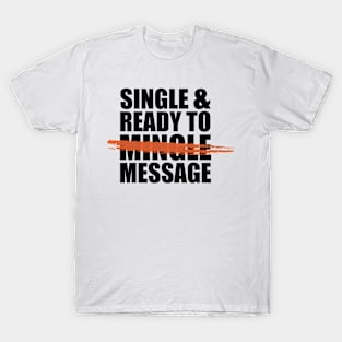 Single and ready to message -- in the days of social distancing. T-Shirt